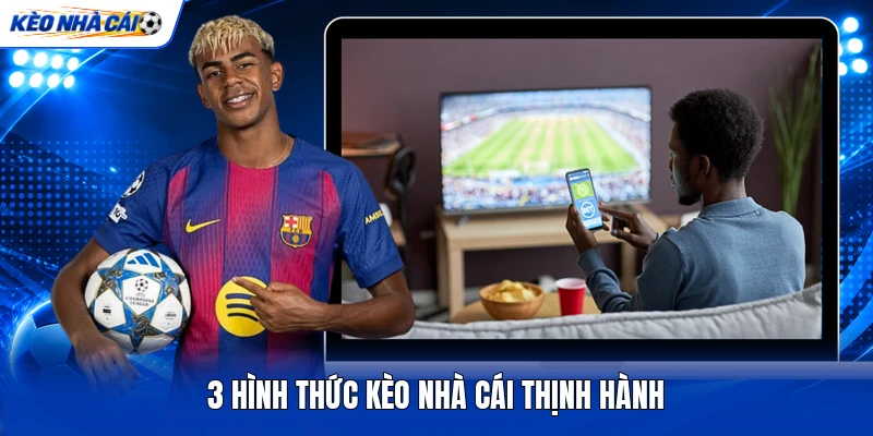 3 hình thức kèo nhà cái thịnh hành 3 hình thức kèo nhà cái thịnh hành
