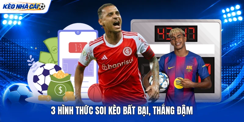 3 hình thức soi kèo bất bại, thắng đậm 3 hình thức soi kèo bất bại, thắng đậm