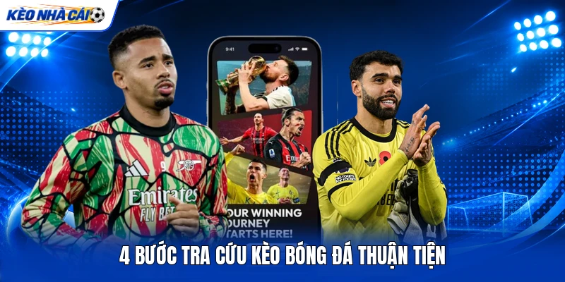 4 bước tra cứu kèo bóng đá thuận tiện
