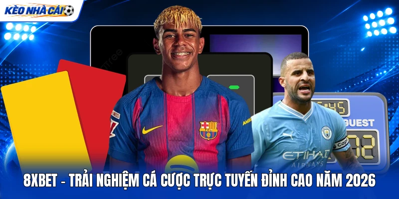 8XBET - Trải Nghiệm Cá Cược Trực Tuyến Đỉnh Cao Năm 2026
