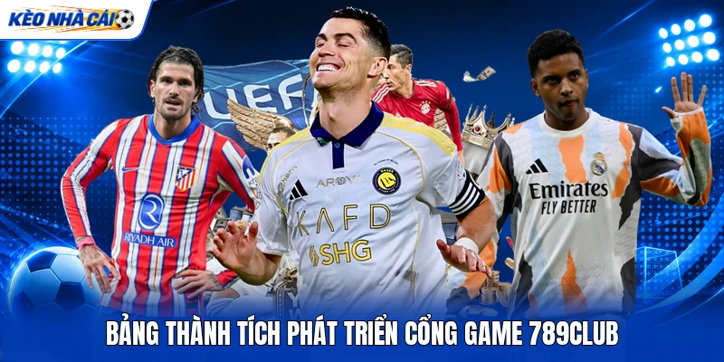 Bảng thành tích phát triển cổng game 789Club Bảng thành tích phát triển cổng game 789Club