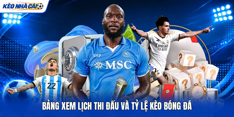 Bảng xem lịch thi đấu và tỷ lệ kèo bóng đá