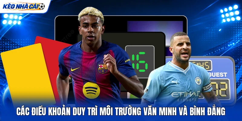 Các điều khoản duy trì môi trường văn minh và bình đẳng Các điều khoản duy trì môi trường văn minh và bình đẳng