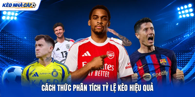 Cách thức phân tích tỷ lệ kèo hiệu quả Cách thức phân tích tỷ lệ kèo hiệu quả