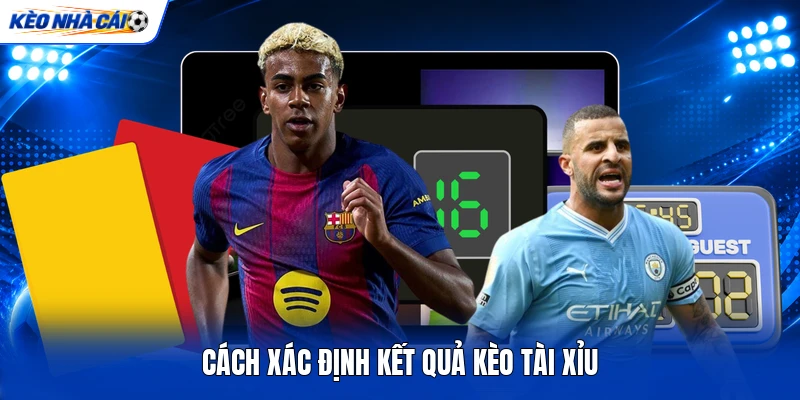 Cách xác định kết quả kèo tài xỉu Cách xác định kết quả kèo tài xỉu