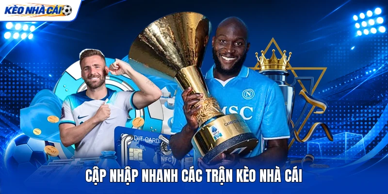 Cập nhập nhanh các trận kèo nhà cái