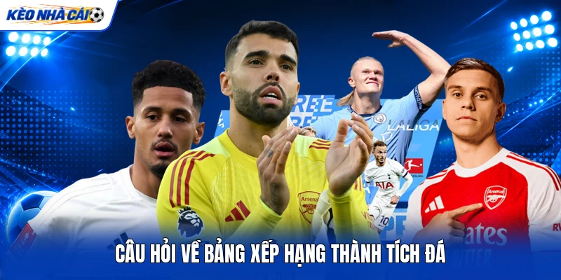 Câu hỏi về bảng xếp hạng thành tích đá