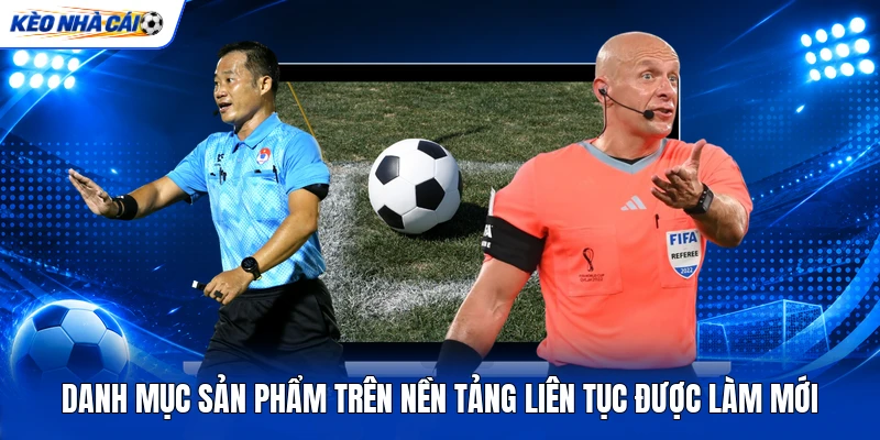 Danh mục sản phẩm trên nền tảng liên tục được làm mới Danh mục sản phẩm trên nền tảng liên tục được làm mới