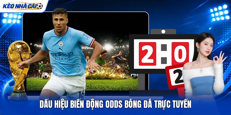 Dấu hiệu biến động odds bóng đá trực tuyến