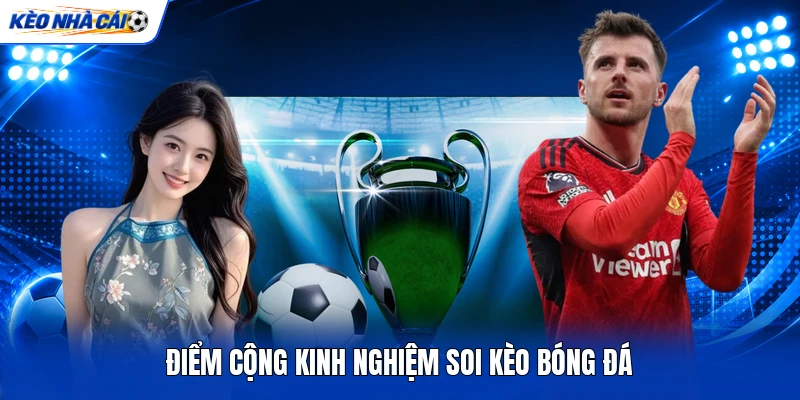 Điểm cộng kinh nghiệm soi kèo bóng đá Điểm cộng kinh nghiệm soi kèo bóng đá