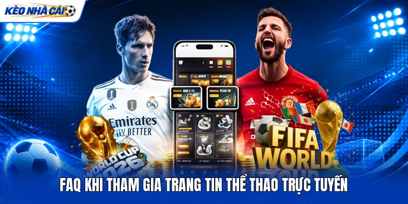 FAQ khi tham gia trang tin thể thao trực tuyến