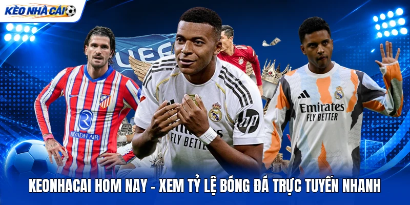 Keonhacai Hom Nay - Xem Tỷ Lệ Bóng Đá Trực Tuyến Nhanh