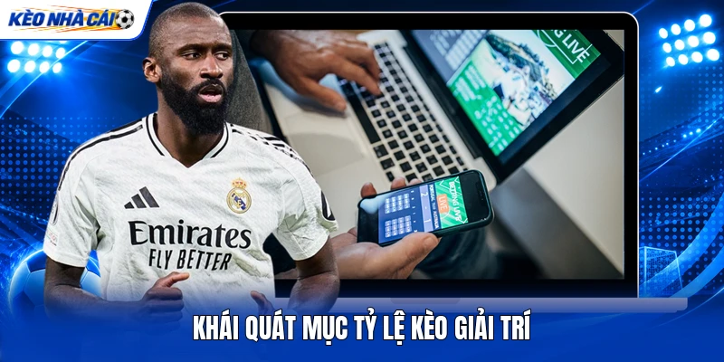 Khái quát mục tỷ lệ kèo giải trí Khái quát mục tỷ lệ kèo giải trí