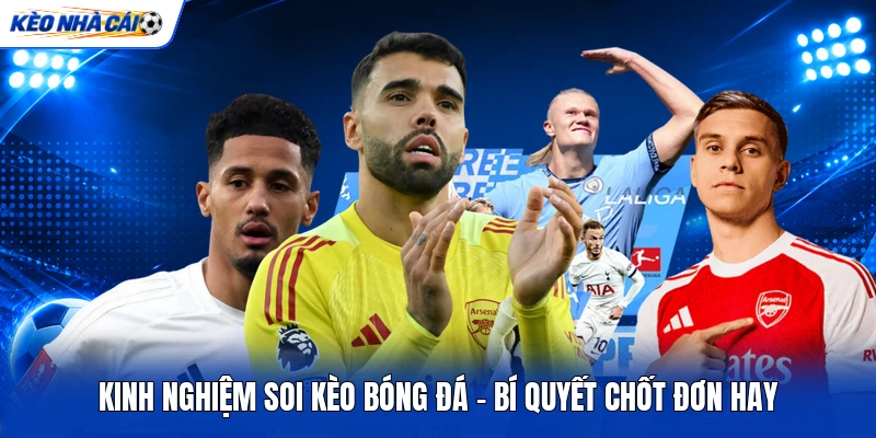 Kinh Nghiệm Soi Kèo Bóng Đá - Bí Quyết Chốt Đơn Hay