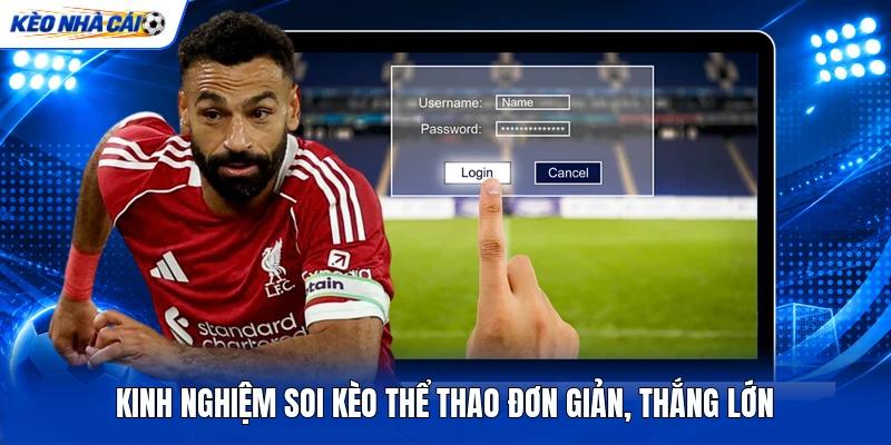 Kinh nghiệm soi kèo thể thao đơn giản, thắng lớn Kinh nghiệm soi kèo thể thao đơn giản, thắng lớn
