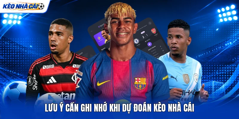 Lưu ý cần ghi nhớ khi dự đoán kèo nhà cái Lưu ý cần ghi nhớ khi dự đoán kèo nhà cái
