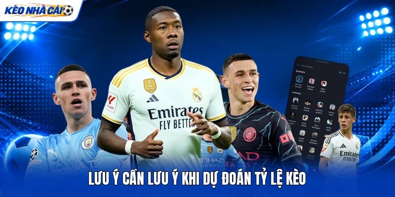 Lưu ý cần lưu ý khi dự đoán tỷ lệ kèo Lưu ý cần lưu ý khi dự đoán tỷ lệ kèo