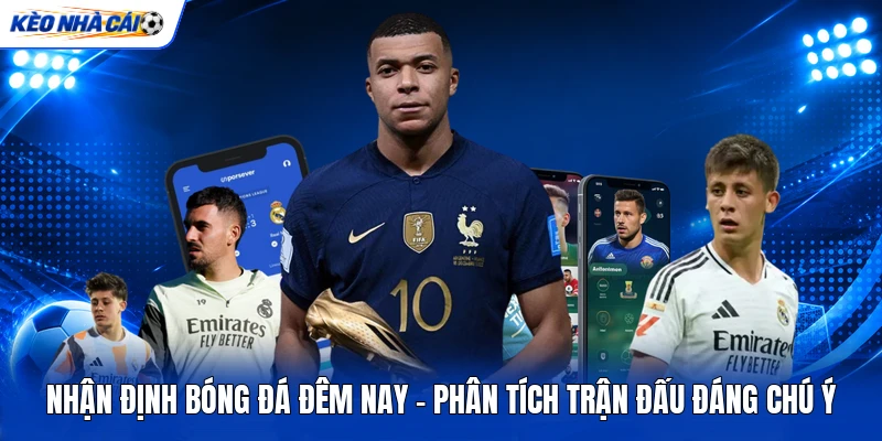 Nhận Định Bóng Đá Đêm Nay - Phân Tích Trận Đấu Đáng Chú Ý