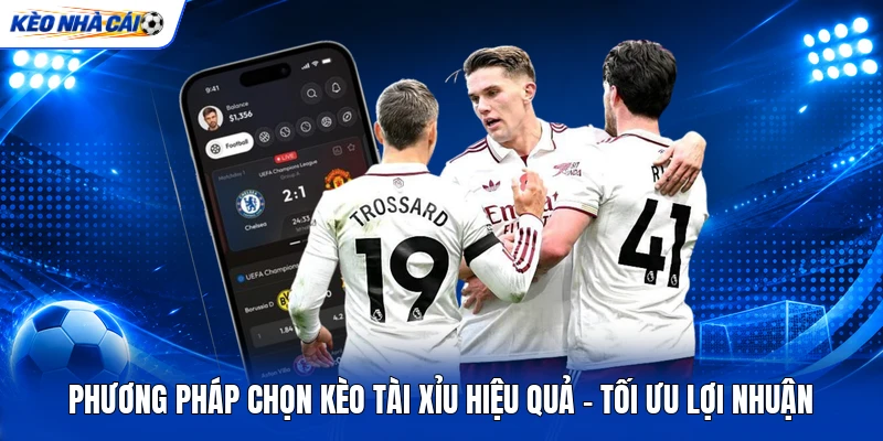 Phương Pháp Chọn Kèo Tài Xỉu Hiệu Quả - Tối Ưu Lợi Nhuận