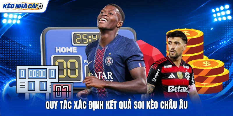 Quy tắc xác định kết quả soi kèo châu Âu