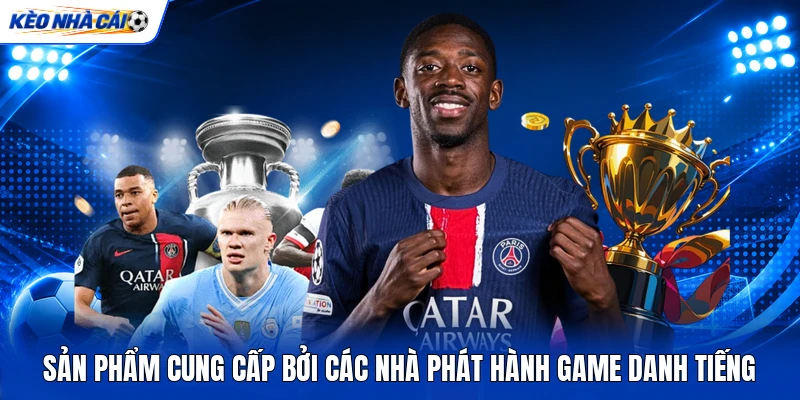 Sản phẩm cung cấp bởi các nhà phát hành game danh tiếng Sản phẩm cung cấp bởi các nhà phát hành game danh tiếng