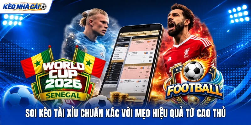 Soi Kèo Tài Xỉu Chuẩn Xác Với Mẹo Hiệu Quả Từ Cao Thủ
