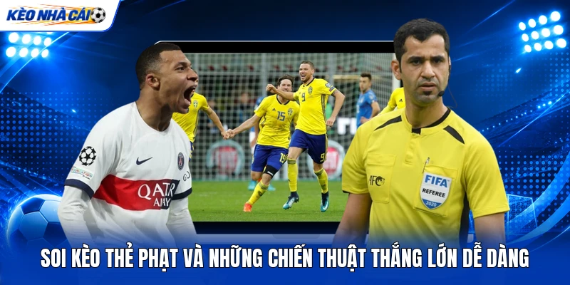 Soi Kèo Thẻ Phạt Và Những Chiến Thuật Thắng Lớn Dễ Dàng