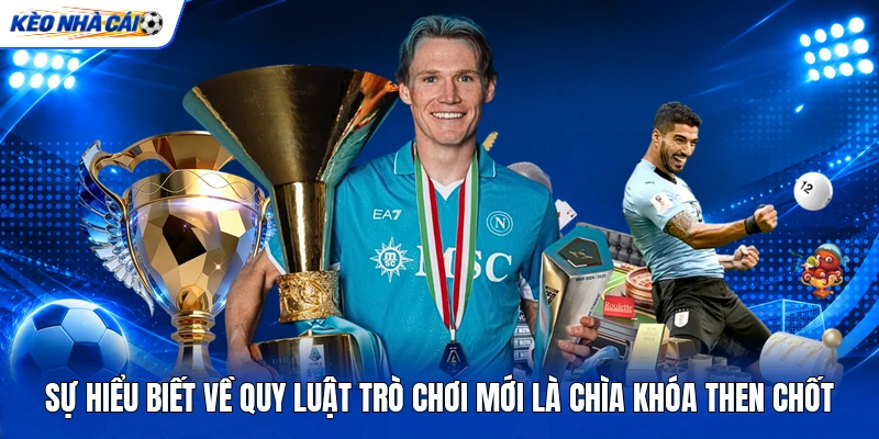 Sự hiểu biết về quy luật trò chơi mới là chìa khóa then chốt Sự hiểu biết về quy luật trò chơi mới là chìa khóa then chốt