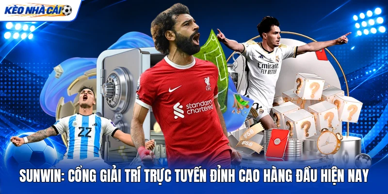 SUNWIN: Cổng Giải Trí Trực Tuyến Đỉnh Cao Hàng Đầu Hiện Nay