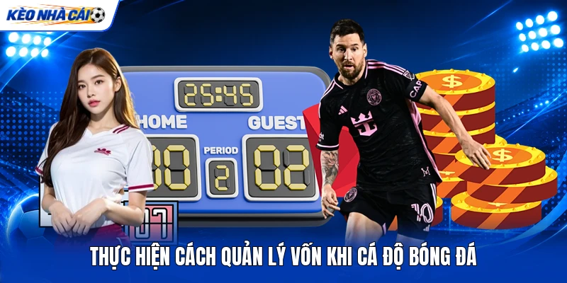 Thực hiện cách quản lý vốn khi cá độ bóng đá Thực hiện cách quản lý vốn khi cá độ bóng đá