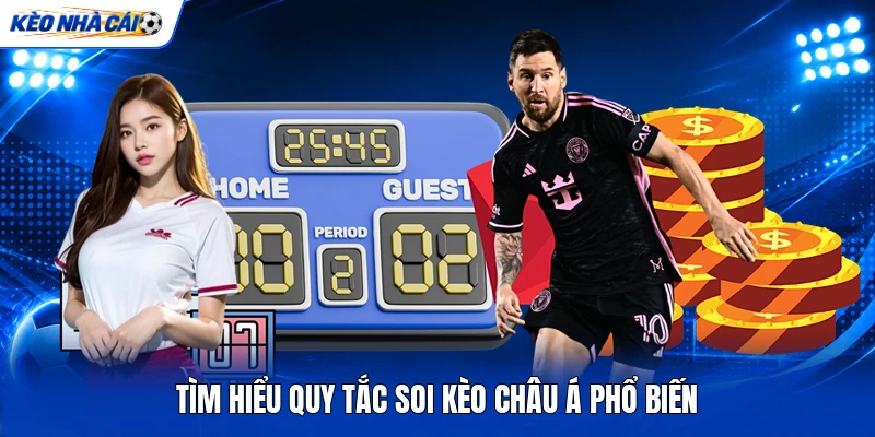 Tìm hiểu quy tắc soi kèo Châu Á phổ biến Tìm hiểu quy tắc soi kèo Châu Á phổ biến