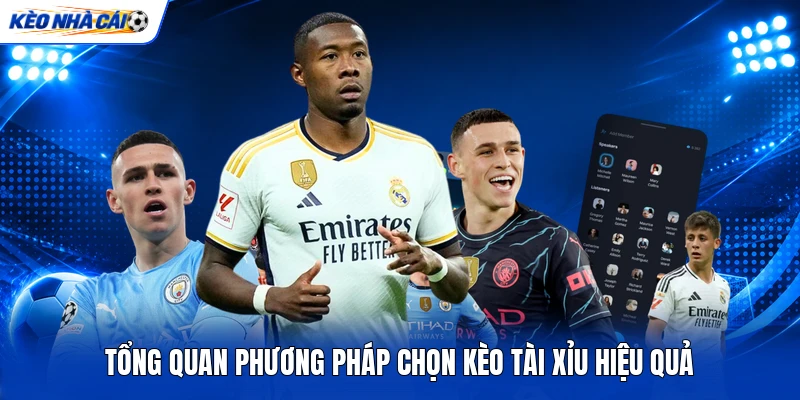 Tổng quan phương pháp chọn kèo Tài Xỉu hiệu quả Tổng quan phương pháp chọn kèo Tài Xỉu hiệu quả