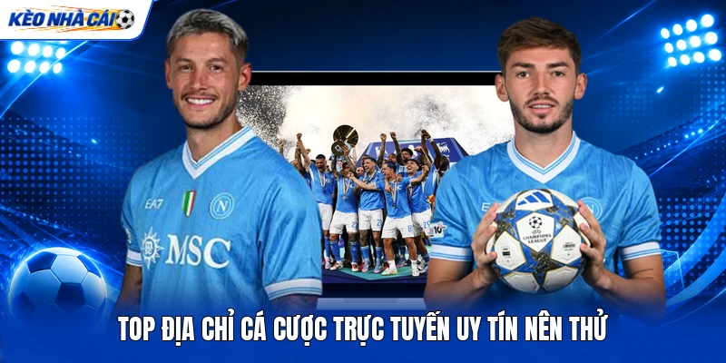 Top địa chỉ cá cược trực tuyến uy tín nên thử Top địa chỉ cá cược trực tuyến uy tín nên thử