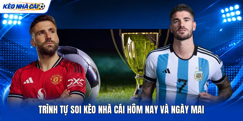 Trình tự soi kèo nhà cái hôm nay và ngày mai