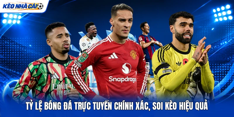 Tỷ Lệ Bóng Đá Trực Tuyến Chính Xác, Soi Kèo Hiệu Quả