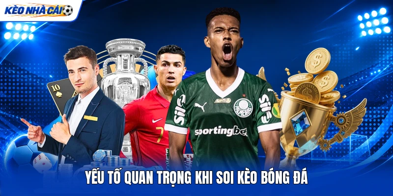 Yếu tố quan trọng khi soi kèo bóng đá